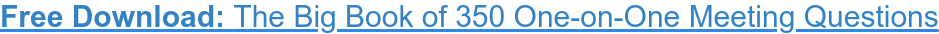 Free Download:&nbsp;The Big Book of 350 One-on-One Meeting Questions