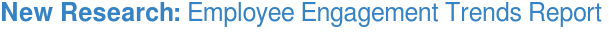 New Research:&nbsp;Employee Engagement Trends Report&nbsp;  &nbsp;